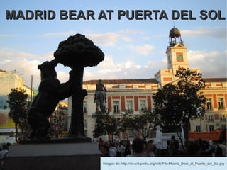 MADRID BEAR AT PUERTA DEL SOL




            Imagen de: http://en.wikipedia.org/wiki/File:Madrid_Bear_at_Puerta_del_Sol.jpg
 