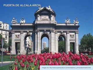 PUERTA DE ALCALA ARCH




                        Imagen de: http://www.spainisculture.com/en/destinos_principales/madrid.html
 