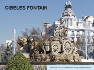 CIBELES FONTAIN




                  Imagen de: http://crazy-frankenstein.com/madrid-wallpapers.html
 