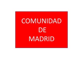 COMUNIDAD
DE
MADRID
COMUNIDAD
DE
MADRID
 