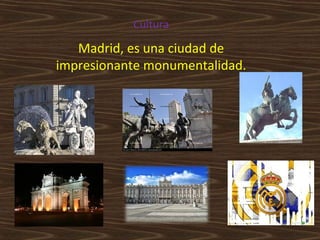 Cultura

Madrid, es una ciudad de
impresionante monumentalidad.

 