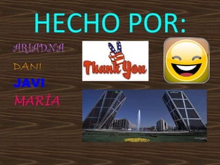 HECHO POR:

ARIADNA
DANI
JAVI
MARÍA

 