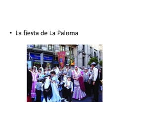 • La fiesta de La Paloma
 