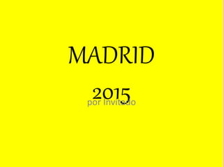 MADRID
2015por Invitado
 