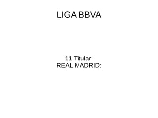 LIGA BBVA
11 Titular
REAL MADRID:
 