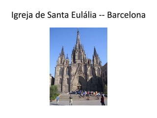 Igreja de Santa Eulália -- Barcelona
 