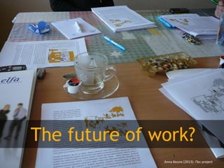 The future of work?
Anna Keune (2013): iTec project

 