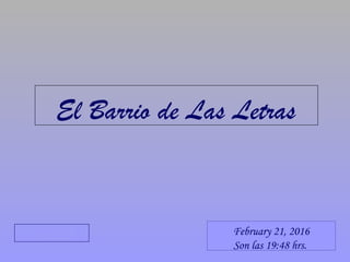 El Barrio de Las Letras
ManualManual February 21, 2016
Son las 19:48 hrs.
 