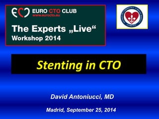 David Antoniucci, MD
Madrid, September 25, 2014
Stenting in CTO
 