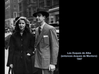 Los Duques de Alba (entonces duques de Montoro)  1947 