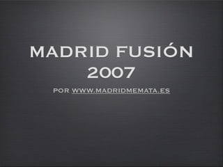 Madrid Fusión 2007 visto por www.madridmemata.es