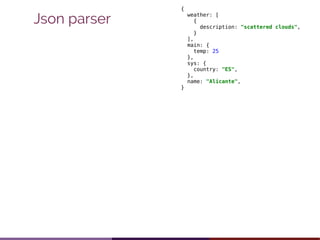 Json parser
import groovy.json.JsonSlurper
def url = "http://api.openweathermap.org/data/2.5/weather?
units=metric&q=Legan...