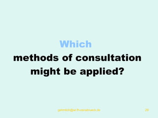 Which  methods  of consultation might be applied? 