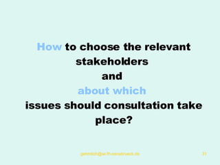 How  to choose the relevant stakeholders  and  about which   issues should consultation take place? 
