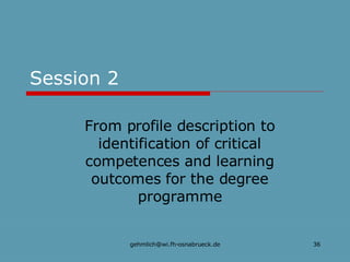 Session 2 From profile description to identification of critical competences and learning outcomes for the degree programme 