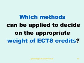 Which methods   can be applied to decide on the appropriate  weight of ECTS credits ? 