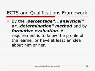 ECTS and Qualifications Framework By the „ percentage“, „analytical“ or „determination“ method  and by  formative evaluation . A requirement is to know the profile of the learner or have at least an idea about him or her. 