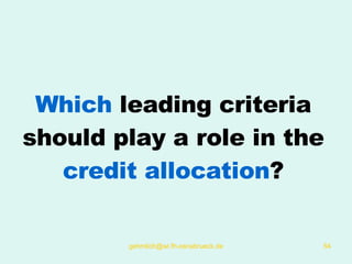 Which  leading criteria should play a role in the  credit allocation ? 