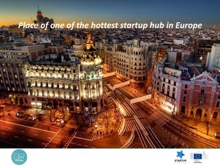 Place of one of the hottest startup hub in Europe
 