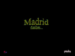 Madrid flashes... 