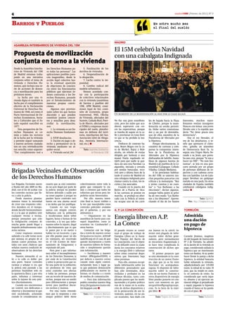 4                                                                                                                                                                       madrid15M | Febrero de 2012 | Nº 0



Barrios y PueBlos                                                                                                                                Me sobra mucho mes
                                                                                                                                                 al final del sueldo



                                                                                                          MAdrid
    ASAMBleA iNTerBArriOS de ViVieNdA del 15M
                                                                                                          El 15M celebró la Navidad
    Propuesta de movilización                                                                             con una cabalgata Indignada
    conjunta en torno a la vivienda
    Desde la Asamblea Interba-     los Derechos Humanos pa-              5. Paralización de los
    rrios de Vivienda del 15M      ra todas las personas”. Las       derribos de viviendas.
    de Madrid estamos traba-       aplicaciones posibles pare-           6. Despenalización de
    jando en una iniciativa        cen inagotables, desde la         la okupación.
    conjunta sobre el tema de      acción legal colectiva has-           7. Lucha contra la im-
    vivienda y Derechos Hu-        ta la eventual aparición          punidad.
    manos, que incluya una se-     de objeciones de concien-             8. Cambio radical del
    rie de acciones de denun-      cia entre los funcionarios        modelo urbanístico.
    cia y movilización para los    públicos que ejecutan ór-             Hemos acordado con-
    próximos meses.                denes contrarias a los De-        tar con la participación
        La lucha por una vi-       rechos Humanos, pasando           de colectivos relacionados
    vienda digna es también la     por el fortalecimiento de         con la vivienda (asambleas
    lucha por el cumplimiento      nuestras propias convic-          de barrios y pueblos del
    efectivo de la Declaración     ciones.                           15M, APM Madrid, comi-
    Universal de Derechos Hu-           Algunos ejes provisio-       siones legal de Sol, comi-
    manos de 1948, así como el     nales sobre los que hemos         sión de economía, grupo
    Pacto Internacional de De-     discutido y que pueden            transversal, PAH, Oficina            Un momento de la manifestación al paso por la calle alcalá
    rechos Económicos, Socia-      constituir puntos concre-         de Vivienda, afectados del
    les y Culturales que el Es-    tos y sencillos para desa-        Sureste, Cañada Real, Puer-          No fue una gran manifesta-         les de bajada hacia la Plaza       Inocentes, muchos mani-
    tado español suscribió en      rrollar la movilización,          ta de Hierro, afectados por          ción, pero los miles que acu-      de Cibeles, porque la mani-        festantes vestían monigotes
    1977.                          son:                              el IVIMA y empresas muni-            dieron superaron con cre-          festación no estaba permiti-       blancos con lemas, una joven
        Esta perspectiva de De-         1. La vivienda es un De-     cipales del suelo, platafor-         ces las expectativas, porque       da. Hubo varios contusiona-        llevaba uno a la espalda que
    rechos Humanos es co-          recho Humano fundamen-            mas en defensa del terri-            se trataba de seguir en la ca-     dos y un par de detenidos,         decía “No tiene gracia esta
    mún a todos los vectores       tal.                              torio, interbarrios del Sur,         lle y proclamar en tono festi-     uno de ellos miembro de la         democracia”,
    de la lucha por la vivienda         2. STOP desahucios.          Asociación Libre de Aboga-           vo que se ha perdido la ino-       Plataforma de Afectados por            «Soy el rey Herodes, el
    y permite seguir sumando            3. Dación en pago y de-      dos, Amnistía Internacio-            cencia.                            la Hipoteca.                       rey de los desahucios, y te-
    a nuevos sectores ciudada-     recho a permanecer en la          nal, etc.). n                             Disfraces de contrato ba-         Porque efectivamente, la       néis que apretaros el cintu-
    nos en una reivindicación      vivienda mediante un al-                                               sura, Reyes Magos con la ca-       comitiva de carrozas y com-        rón», gritaba un miembro
    tan sencilla como urgente:     quiler social.                       Texto: Asamblea Interbarrios      ra de Merkel, Rajoy y Rub-         parsas la componían miem-          de Democracia Real Ya. Le
    “Dar cumplimiento real a            4. Vivienda social ¡Ya!                  de Vivienda del 15M      alcaba, un rebaño de ovejas        bros de la Plataforma de           seguía una Virgen María llo-
                                                                                                          dirigido por Sarkozy o una         Afectados por la Hipoteca          rando a su Jesús, que porta-
                                                                                                          mamá Noela regalando mi-           disfrazados de ladrillo, Asam-     ba una cruz, porque “le van a
                                                                                                          nijobs para que nadie se que-      bleas de algunos barrios de        hacer un ERE”. “No más fan-
MAdrid                                                                                                    dara sin uno esta Navidad. La      Madrid o de pueblos de la Co-      tasmas”, se leía en una pan-
                                                                                                          algarabía, iniciada y cerrada      munidad (Galapagar, Collado        carta portada por un grupo
Brigadas Vecinales de Observación                                                                         por sendas batucadas, reco-
                                                                                                          rrió ayer a última hora de la
                                                                                                                                             Villalba, Collado Mediano).
                                                                                                                                                 A las proclamas habitua-
                                                                                                                                                                                de personas disfrazas de es-
                                                                                                                                                                                pectros y con cadenas cerra-

de los Derechos Humanos                                                                                   tarde el centro de Madrid en
                                                                                                          una cabalgata indignada para
                                                                                                                                             les del 15M, se unieron mu-
                                                                                                                                             chas pequeñas pancartas con
                                                                                                                                                                                das con ladrillos. Los de Gala-
                                                                                                                                                                                pagar llevaban un galápago
                                                                                                          clamar contra la crisis, los re-   críticas a la monarquía. “Rey      metido en una jaula. En otras
Las Brigadas Vecinales nacen       cesario que se está cometien-     colectivamente entre toda la         cortes y los mercados.             y yerno: cuentas y no cuen-        ciudades de España también
a finales del año 2009 en Ma-      do un acto ilegal por parte de    gente que comparte la ciu-                Cuando en la puerta del       tos” o “Los Borbones a las         celebraron cabalgatas indig-
drid, con el fin de acabar con     la policía: porque no pueden      dad, y creemos que todos los         Retiro de a Puerta de Alca-        elecciones”, decían algunos,       nadas. n
los controles racistas que lle-    llevarse detenido a nadie por     esfuerzos que sirvan para im-        lá las carrozas se ponían en       aunque había quien lo grita-
va a cabo la policía.              no tener papeles y porque no      pedirlos serán bienvenidos.          marcha, se produjo un alter-       ba de otro modo “Los Borbo-
    Desde nuestros plantea-        pueden hacer controles ruti-          Por ello, nuestra inten-         cado con la Policía al inten-      nes a los tiburones”. Aprove-                        Texto: Ágora15
mientos vimos la necesidad         narios sin una alarma social      ción final es hacer visibles a       tar ocupar uno de los carri-       chando el día de los Santos             Foto: http://fotograccion.org
de crear una respuesta colec-      o un delito que los justifique.   la vez que inaceptables estos
tiva duradera en el tiempo,            Cuando no nos trope-          controles policiales avalados
donde decidir horizontalmen-       zamos con ningún control,         por el gobierno, y por eso           A. P. lA CONCePCiÓN                                                    TOrreJÓN
te y a la que se pudiera unir      hablamos con la población         animamos a:
cualquier vecino o vecina,         y recolectamos datos sobre            — Organizarse en las
                                                                                                          Energía libre en A.P.                                                  Admitida
porque pensamos que solo           lugares, horas y formas de los    asambleas de barrio para con-
                                                                                                                                                                                 una dación
la indignación conjunta de
mucha gente puede llegar a
impedir definitivamente tales
                                   controles, a la vez que infor-
                                   mamos sobre lo injusto, ilegal
                                   y discriminatorio que es que
                                                                     seguir impedirlos, como ya
                                                                     ocurriera en Carabanchel y
                                                                     otros barrios.
                                                                                                          La Conce                                                               en pago de
actos racistas.                    te paren por ir en metro o            Contactar con las briga-         El pasado verano se consti-        sus huesos en la cárcel. In-        hipoteca
    Como respuesta estamos         hablar en un locutorio, y que     das a través de nuestro correo       tuyó el grupo de trabajo de        ternet está plagada de infor-
saliendo a la calle varias veces   por ello puedas pasar un día      (brigadasvecinales_ddhh@             Energías Libres en la Asam-        mación sobre dichos gene-           Carmelo Jiménez, magistra-
por semana en grupos de al         en comisaría, ser encerrado       nodo50.org) en el caso de que        blea Popular del Barrio de         radores, pero normalmente           do del Juzgado de Instrucción
menos cuatro personas, ves-        en el CIE (Centro de Inter-       queráis incorporaros a través        La Concepción, con el objeti-      se encuentra fragmentada y          Nº 3 de Torrejón, ha admiti-
tidos con unos chalecos que        namiento de Emigrantes) o         de nuestros talleres de forma-       vo de difundir entre la ciuda-     se hace muy complicada la           do la dación de la vivienda en
señalan nuestra condición de       expulsado del país.               ción o simplemente queráis           danía los conceptos relativos      construcción de dichos apa-         pago, considerando saldada la
observadores de los derechos           Pero pese a que informa-      más información.                     a la energía libre e informar      ratos.                              hipoteca que un matrimonio
humanos.                           mos sobre el incumplimiento           — Escribirnos a nuestro          sobre cómo construir dispo-            El primer proyecto que          tenía con Bankia. Al no poder
    Nuestra intención al sa-       de los Derechos Humanos (y        twitter (@BrigadasDDHH) o            sitivos que funcionen bajo         se está abordando es la cons-       hacer frente la pareja a dicha
lir a la calle es doble: por       por ende de la Constitución)      por defecto a nuestro correo         estas premisas.                    trucción de un motor Panto-         hipoteca, la entidad bancaria
una parte, buscar controles        y sobre la persecución que su-    cuando veáis algún control,               Para ello, estamos recopi-    ne, algo que ya se ha visto         había subastado la vivienda,
racistas y señalar in situ que     fre una parte de la población,    incluyendo hora y lugar pa-          lando información sobre los        funcionar en acampadaza-            adjudicándosela por 135.050
la policía está parando a las      no perdemos de vista que          ra que podamos denunciarlo           diferentes generadores que         ragoza. Si dispones de infor-       euros, la mitad de su valor. El
personas basándose solo en         estos controles nos afectan       públicamente en nuevos in-           han sido inventados, desa-         mación sobre la construc-           juez, que ha tenido en cuen-
la apariencia física; y por otra   a todas las personas, porque      formes, en charlas o a través        rrollados y probados en las        ción de un motor Pantone u          ta «el contexto de crisis», ha
parte, informar y conversar        son un recorte de nuestros de-    de medios de comunicación.           últimas décadas, tarea com-        otros dispositivos de energía       considerado que «sería injus-
sobre lo injusto de esta prác-     rechos, porque son un medio           — Para más información           plicada puesto que las multi-      libre puedes ponerte en con-        to, abusivo y un ejercicio an-
tica discriminatoria.              para diferenciarnos y porque      podéis consultar nuestro blog        nacionales y el poder político     tacto con nosotros en gte-          tisocial obligar al perjudicado
    Cuando nos encontramos         sirven para justificar discur-    http://brigadasvecinales-dd-         van de la mano en la oculta-       nergialibre@googlegroups.           a seguir pagando la hipoteca
un control, nos dedicamos a        sos racistas y clasistas.         hh.blogspot.com n                    ción de dichos dispositivos y      com. Es la hora de la ener-         cuando el banco se ha queda-
observar y documentar lo que           Por esta razón entende-                                            en la persecución de sus in-       gía libre. n                        do con el piso». n
está sucediendo, aclarando         mos que la respuesta a este          Texto: Pablo Lafuente Martinez    ventores, quienes, en no po-
cuando lo consideramos ne-         ataque político debe darse                       Brigadas Vecinales.   cas ocasiones, han dado con              Texto: Virginio del Romero                   Texto: Redacción
 