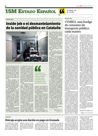 8                                                                                                                                                                     madrid15M | Febrero de 2012 | Nº 0




15M Estado Español                                                                                                                              Tu Botín es
                                                                                                                                                mi crisis



                                                                                                                                           BARCELONA
    BARCELONA

                                                                                                                                           #TMB51, una huelga
    Inside Job o el desmantelamiento                                                                                                       de consumo de
    de la sanidad pública en Cataluña                                                                                                      transporte público
                                                                                                        tros, profesionales y presta-
                                                                                                        ciones. Y ya se han dado los
                                                                                                                                           cada martes
                                                                                                        primeros casos de muertes          Durante los días 10 y 17 de        ción del salario mínimo inter-
                                                                                                        que podrían haberse evita-         enero se realizó una huelga        profesional y al mismo tiem-
                                                                                                        do sin los recortes.               de usuarios y usuarias de me-      po padecemos una subida de
                                                                                                            El señor Boi Ruiz, conse-      tro contra la subida abusiva       precios de servicios tan bási-
                                                                                                        ller de Sanitat que también        de precios de la ATM (de un        cos como el transporte.
                                                                                                        proviene del mundo mu-             7,9% de media), y que afecta           En el caso del área metro-
                                                                                                        tual, conoce muy bien las di-      sobre todo a las tarifas de las    politana de Barcelona, tal co-
                                                                                                        ficultades por las que pasa el     tarjetas de uso más frecuen-       mo demuestran algunos de
                                                                                                        sistema privado de salud.          te. Tras el éxito de estas jor-    los gráficos que circulan por
                                                                                                            Si tenemos una sanidad         nadas, la iniciativa ciudada-      las redes sociales, tenemos
                                                                                                        pública potente y de cali-         na TMB51 ha decidido dar           “el metro más caro de Euro-
                                                                                                        dad, ¿quién querrá ir a la         un paso más y convocar una         pa” si consideramos el precio
                                                                                                        mutua?                             huelga de consumo de trans-        del billete en relación al sa-
                                                                                                            Por lo tanto, ¿cuál es la      porte público cada martes.         lario mínimo interprofesio-
                                                                                                        mejor manera de hacer fuer-        TMB51 (en Twitter @_tmb51)         nal. Con la firme convicción
                                                                                                        te la privada? ¿Cargándose         es una iniciativa ciudadana        de que hay otras soluciones
                                                                                                        la pública?                        que surgió a partir del males-     más equitativas y menos per-
                                                                                                             Estamos ante un ataque        tar de algunas personas (co-       judiciales para la ciudadanía
                                                                                                        directo a las condiciones          mo @carmemix, @xmonge o            que penalizar a los usuarios,
                                                                                                        económicas de los trabaja-         @AfrikaWinslet) en las redes       sobre todo después de saber
                                                                                                        dores, el cierre de servicios      sociales, que se organizaron       que 300 cargos de TMB co-
                                                                                                        nocturnos o puntos de ur-          para convocar la acción del        bran 27 millones de euros al
    Aspecto de Urgencias en Can Ruti.                                                                   gencias nocturnas, el cierre       10E: una huelga de consumo         año y unas dietas astronómi-
                                                                                                        de quirófanos y unidades a         siguiendo un ejemplo cerca-        cas por reuniones y conocer
                                                                                                        lo largo de todo el verano.        no e histórico, la huelga de       las cifras desorbitadas que se
    El 10 de enero de este año       un comunicado que se ha-                                           Todo ello con el consiguien-       tranvías del 1951. Esta huel-      pagaron por algunas prejubi-
    Josep Prat i Domènech, Pre-      cía público el 11 de enero,                                        te aumento de las listas de        ga fue una gran movilización       laciones de directivos, no nos
    sidente del Consejo de Ad-       Josep Prat se despedía de sus                                      espera y el desmembra-             que iniciaron los barcelone-       queda más que seguir denun-
    ministración del Institut Ca-    dos cargos en Innova Group                                         miento de la entidad públi-        ses en plena posguerra por         ciando estas irregularidades.
    talà de la Salut (ICS), fue      y USP para centrarse única-                                        ca por excelencia, el ICS, y       una subida de precios que              Los convocantes valoran
    denunciado ante la Audien-       mente en el ICS. Esta renun-                                       su transformación en un            suponía un agravio compara-        muy positivamente la reper-
    cia Nacional por un posible      cia confirma el reconoci-        Caceroladas, en­                  modelo de gestión privada,         tivo con Madrid; una protes-       cusión de la protesta. Prueba
    caso de prevaricación con-       miento de incompatibilidad       cierros vecinales en              con entidad fiscal propia y        ta en plena dictadura que se       de ello es que a la iniciativa se
    tinuada por no haber pre-        de puestos denunciada. ¿Es       centros de salud,                 con posibilidad de abrirse a       saldó con algunos muertos,         siguen sumando asambleas
    sentado la declaración de la     lícito que un cargo político                                       la inclusión de servicios          pero también con la destitu-       del 15M, asociaciones, entida-
    Renta.                           de alto nivel tenga la posi-     cortes de calles,                     El futuro inmediato que        ción del gobernador civil y        des y colectivos como mues-
        Siendo presidente del        bilidad de tomar decisiones      manifestaciones...                nos espera son los modelos         la anulación de la subida de       tra de apoyo, además de la re-
    ICS, Prat había ejercido, co-    que le beneficien personal-      son algunas de las                de co-copago (¡ya pagamos          las tarifas. Cuentan los his-      percusión mediática que ha
    mo director general de In-       mente?                                                             cada mes!), el aumento de          toriadores que los tranvías,       puesto la subida de los pre-
    nova Grup d'Empreses S.A. y           Desde hace meses, mu-       formas de protesta                las listas de espera, la revi-     durante dos semanas, estu-         cios del transporte en boca de
    consejero del grupo sanita-      chos colectivos profesio-                                          sión de protocolos quirúrgi-       vieron literalmente vacíos,        todas y todos.
    rio United Surgical Partners     nales y ciudadanos se han        acercarse a una realidad im-      cos marcan qué es urgente y        incluso en días claves como            La acción propone a los
    (USP), entre otros puestos.      puesto en pie para protes-       perante y muy cercana, co-        qué no operar, necesidades         al término de un partido de        usuarios y usuarias de trans-
        Lamentablemente,        el   tar contra las privatizacio-     mo es el envejecimiento de        socio-sanitarias poco y mal        fútbol del F.C.Barcelona en el     porte público que se despla-
    ejercicio simultáneo de car-     nes y recortes que se están      la población y el aumento         cubiertas, profesionales des-      Camp Nou.                          cen por otros medios: a pie,
    gos incompatibles y las irre-    llevando a cabo de manera        de la prevalencia de las pa-      motivados y un modelo asis-             La situación actual no dis-   en bici, en moto, compartien-
    gularidades en la sanidad        indiscriminada y sin ningu-      tologías crónicas.                tencial para Cataluña inexis-      ta tanto de la del 51, con una     do coche... Con ello, los orga-
    catalana han sido noticia        na alternativa de mejora en           Pero esta no es la volun-    tente o basado en criterios        crisis provocada por los pode-     nizadores quieren desvincu-
    durante los últimos meses.       sanidad. Caceroladas, encie-     tad de nuestro Gobierno en        económicos exclusivamen-           res financieros tan grave que      larse de otro tipo de protestas
    Actualmente las entidades        rros vecinales en centros de     asuntos sanitarios. No han        te, no en calidad, universa-       ha hecho que España haya al-       tales como #yonopago, que
    sanitarias públicas son lide-    salud, cortes de calles, mani-   hecho ninguna propuesta           lidad y equidad asistencial.       canzado el vergonzoso pues-        en Barcelona no corrió tan
    radas por grandes empresa-       festaciones... son algunas de    para la mejora de nuestro             ¿Esto es lo que quere-         to número 6 del mundo en el        mala suerte como en Callao
    rios con intereses privados.     las formas de protesta que       sistema de salud, no han es-      mos? Está en nuestras ma-          índice de miseria de The Eco-      con las cargas indiscrimina-
    Y la gestión y administra-       se repiten a lo largo de la      cuchado la voz de los exper-      nos defender lo que tene-          nomist, el cual se basa en las     das de la policía.
    ción del dinero público en       geografía catalana.              tos ni la problemática de la      mos para poderlo mejorar           tasas de desempleo e infla-            Defiende tus derechos co-
    estas entidades no están               No pretendemos negar       población o sus necesidades,      ¡Luchemos por una sanidad          ción. Con estas movilizacio-       mo ciudadano contra el abu-
    siendo controladas desde los     que nuestro entorno sanita-      no tienen un plan de futuro       de excelencia! n                   nes ponemos de manifiesto          so de nuestras instituciones:
    poderes públicos.                rio necesita una profunda        sobre las necesidades sanita-     http://defensasanitatpubli-        la indignación y el rechazo de     no cojas el transporte público
        Ante la presión mediáti-     revisión, ni que algunas co-     rias de la gente. Y si lo tie-    ca.wordpress.com.                  las ciudadanas y ciudadanos        los martes. n
    ca, el presidente del ICS ha     sas se podrían mejorar. De       nen, no lo muestran.                                                 que vemos cada día más mer-
    dimitido de sus dos cargos       entrada, nuestro modelo de           Sólo oímos hablar de li-                  Texto y foto: Prensa   mado nuestro poder adquisi-        http://tmb51.wordpress.com
    en la empresa privada. En        atención, podría o debería       mitación de servicios, cen-                       Acampada BCN       tivo, afrontamos medidas tan
                                                                                                                                           drásticas como la congela-            Texto: Prensa Acampada BCN


GRANAdA                                                                                                                                    a los bancos», declaró Redon-      mensual ya había sido reduci-
                                                                                                                                           do, que mostró su alegría por      da de 600 a 400 euros.

Unicaja acepta una dación en pago en Granada                                                                                               el final de esta historia, a pe-
                                                                                                                                           sar de haber perdido su casa.
                                                                                                                                                Desde que perdió su em-
                                                                                                                                                                                  Redondo llevaba pagan-
                                                                                                                                                                              do su hipoteca cerca de seis
                                                                                                                                                                              años y, en ese tiempo, ha in-
Las movilizaciones llevadas          Redondo, vecino de la Cha-           Pese a la dificultad de las    sal abandonó la propuesta         pleo, y una vez agotadas las       vertido unos 80.000 euros en
a cabo por el grupo StopDes-         na que, tras más de dos años     negociaciones, tras la movi-       inicial de dación parcial, pa-    ayudas sociales, Redondo ini-      una vivienda que ya no es
ahucios de la Asamblea del           en paro, tuvo que dejar de pa-   lización del pasado 21 de oc-      ra saldar la deuda de Antonio     ciaría las negociaciones con la    suya. La casa se tasó inicial-
15M han dado sus frutos. Uni-        gar la hipoteca de su vivienda   tubre en la oficina de Unicaja     con su propia vivienda. «Es-      caja ante la imposibilidad de      mente en 150.000 euros, él la
caja ha aceptado la dación en        por no poder hacer frente al     de la Chana y en vista de nue-     to demuestra que las reivin-      hacer frente al pago del prés-     compró por 135.000 y una se-
pago solicitada por Antonio          gasto.                           vas reivindicaciones, la sucur-    dicaciones hacen reflexionar      tamo hipotecario, cuya cuota       gunda tasación fijó su precio
 