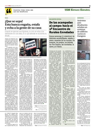 madrid15M | Febrero de 2012 | Nº 0                                                                                                                                                                     9

                    Nuestras vidas valen más                                                                                               15M Estado Español
                    que sus beneficios



P.A.H.                                                                                                                                                                   ZARAGOZA
                                                                                                         ENCUENTRO ESTATAL

¡Que se sepa!                                                                                                                                                            Activistas
                                                                                                         De las acampadas                                                anti­
Esta banca engaña, estafa                                                                                al campo: hacia el                                              desahucios
y echa a la gente de su casa                                                                             2º Encuentro de
                                                                                                                                                                         señalan un
                                                                                                                                                                         centenar
Cuando se ejecuta una hipoteca, no solo se echa a los
habitantes de una casa, si no que además se aumenta su                                                   Rurales Enredadxs                                               de edificios
                                                                                                                                                                         vacíos en
deuda                                                                                                    Somos personas (y colectivos) de                                Zaragoza
Aunque los desahucios nun-                                                                               distintas sensibilidades, edades y
ca han sido un plato de buen
gusto para nadie, desde que                                                                              sexos, amantes de los montes, los
en 2008 explotó la actual cri-                                                                           bosques, los prados, los árboles,
                                                                                                         los ríos limpios, las montañas, la
sis económica se han conver-
tido en un auténtico drama
social.
     La explosión de las bur-                                                                            nieve y el viento.
bujas en las que se basaba
gran parte de nuestra econo-
mía (la inmobiliaria y la fi-                                                                            Creemos que otro mundo         sas, cambiándonos a no-
nanciera), se ha llevado por                                                                             es posible, y que debemos      sotras mismas, venciendo
delante, entre otras cosas,                                                                              crearlo nosotras mismas        barreras y prejuicios y so-
millones de empleos: la tasa                                                                             desde la horizontalidad y      bre todo trabajando jun-
de paro alcanza el 21% (más                                                                              la autogestión, sin espe-      tos. El próximo encuen-
de 5.000.000 de desemplea-        Imagen paralización desahucio en Torrejón.                             rar a que instituciones y      tro será una semilla para
do). Ya son muchas las casas                                                                             mercados con pies de ba-       un proyecto a largo plazo,
en las que no entra ningún        2010 y 2.118 en el primer tri-    dad Lineal, y a sus dos hijos ,      rro nos den las  solucio-      un espacio de conviven-
ingreso. Como consecuencia        mestre de 2011 -, lo que ha-      uno de ellos con una minus-          nes, o a que se produzca       cia semillero para nue-
irremediable, se acumulan         ce que ocupemos el segundo        valía del 77%. Los servicios         otra vuelta de tuerca.         vas iniciativas neorurales
las facturas sin pagar, entre     lugar en términos absolutos,      sociales no han sido capaces             Nuestro grupo fue          y de apoyo para proyectos        En la madrugada del viernes
ellas, la letra de la hipote-     solo por detrás de Valencia.      de darles la solución habita-        creado a partir del movi-      existentes.                      20 de enero una decena de
ca. Llega el momento de la        Sin embargo, en términos re-      cional que lleva tres años es-       miento 15-M desde muy              Abrimos un plazo de          equipos coordinados de ac-
ejecución hipotecaria. Pero,      lativos, ocupamos la primera      perando y para la que cum-           diversos lugares, cuyas        propuestas de áreas y la         tivistas antideshaucios han
¿qué significa esto?              posición, ya que siete de cada    ple todos los requisitos. Para       iniciativas se han unido       respuesta fue increíble.         señalizado, pintando el eslo-
     Cuando se ejecuta una hi-    diez de los procedimientos        ellas no hay rescate.                con el objetivo de enlazar     Actualmente       estamos        gan “NI GENTE SIN CASA, NI
poteca, no solo se echa a los     de ejecuciones hipotecarias           Estamos atravesando una          alternativas rurales por       trabajando sobre ellas y         CASAS SIN GENTE”, en mas
habitantes de una casa (en        presentados, han terminado        crisis económica mundial,            toda la geografía del país.    pronto tendremos fija-           de 100 edificios vacíos de la
muchos casos familias sin re-     en desahucio.                     pero no está afectando a to-         Tras el rotundo éxito de       do el momento y el lugar         ciudad de Zaragoza. Dentro
cursos), si no que además se          Hasta aquí tenemos una        do el mundo por igual. A los         nuestro primer encuen-         para el 2º Encuentro (que        de los edificios señalados po-
aumenta su deuda: aplicán-        realidad social, el lado de       y las que tienen menos recur-        tro hemos decidido orga-       rondará la Semana Santa).        demos destacar: El antiguo
doseles intereses desorbita-      los y las desahuciadas, pero      sos, se les echa de sus hoga-        nizar un segundo, con un       Volveremos a la carga con        IES Luis Buñuel, la Harinera
dos desde el minuto cero del      cuando indagamos en el lado       res, sin tomar medidas fac-          objetivo mucho más am-         infinidad de talleres y fo-      de San José, 17 edificios de la
impago, embargándoles par-        de los bancos, nos escandali-     tibles y necesarias como la          bicioso: fundar una Ecoal-     ros, tratando de darle un        Expo, el palacio Fuenclara,
te de la nómina (si la tienen),   zamos aún más. Por ejemplo,       dación en pago y la creación         dea. Como Rurales enRE-        enfoque más práctico a           así como diversos edificios
y sumándole a esta deuda los      la Caja de Ahorros del Medi-      de un parqué publico de vi-          Dadxs nos proponemos           tanto trabajo, levantan-         antiguos del casco histórico
costes de la ejecución, inclui-   terráneo (CAM) fue rescata-       vienda social en alquiler.           fortalecer los puentes y       do paredes de tierra, pre-       y de barrios consolidados co-
da la propia subasta de la ca-    da por el Fondo de Reestru-           Hemos inyectado 90.000           la coordinación en el me-      parando bancales y orga-         mo las Fuentes o las Delicias,
sa. Hay que añadir que el o la    turación Ordenada Bancaria        millones de euros a la banca.        dio rural y con las ciuda-     nizando la convivencia           etc… Todos ellos sin uso al-
desahuciada entra en una lis-     (FROB), tras haber rechazado      Con ese dinero se podría pa-         des, para llegar a integrar    de nuestra/s pequeña/s           guno.
ta de morosos, lo cual le impe-   (sin consultarlo con sus dele-    gar tres veces las prestaciones      a todos y todas en un pue-     aldea/s.                             Esta acción de denun-
dirá acceder a créditos, se le    gados) un plan de fusión con      por desempleo, según los da-         blo humano, facilitando            Trabajando desde y           cia se enmarca dentro del si-
embargará parte de la nomi-       Caja Madrid diseñado a me-        tos de los presupuestos gene-        el crecimiento personal        por la transparencia de          guiente contexto:
na (si encuentra trabajo), poca   dida por el Banco de España.      rales del Estado del 2011. Esa       mediante formación, in-        instituciones y socieda-             En España un 20% de las
gente le alquilará una vivien-    En la prensa hemos leído que      misma cantidad es 4,5 veces          formación, reflexión, con-     des, sin miedo y sin odio,       viviendas están vacías, en la
da… Es decir, se les expulsa a    la CAM ha dado prestamos a        la cantidad “ahorrada” por el        cienciación y trabajo.         compartimos       nuestros       ciudad de Zaragoza más de
la marginalidad social.           la Generalitat Valenciana a       plan de austeridad. Supone               En el primer encuen-       principios e invitamos a         50.000.
     El problema se ha genera-    un interés del 0%, gracias a      7,5 veces los recursos inverti-      tro, que tuvo lugar en         las que lo deseen a com-             Los bancos desahucian
lizado en todo el país. Desde     la aprobación del ya expresi-     dos en el Plan E. Lo mas san-        Piedralaves (Ávila) en el      partir el camino. Todos          en España a 300 familias ca-
2007 se han ejecutado más         dente de la Generalitat Fran-     grante: es 26 veces la cantidad      puente de diciembre, nos       y todas estamos invita-          da día (4 de ellas zaragoza-
de 500.000 hipotecas, la ma-      cisco Camps, juzgado por          necesaria para pagar las cuo-        reunimos más de 700 per-       dos a formar parte de es-        nas), por lo que cada día hay
yoría en los últimos años.        coecho. Hemos sido informa-       tas hipotecarias de todas las        sonas con un potencial in-     te proyecto, entre todos         más gente en la calle.
El caso de Madrid es espe-        do de que la Comunidad Va-        familias desahuciadas desde          creíble, con experiencia e     y para todos. Nos reuni-             Por ello, los activistas,
cialmente sangrante. Según        lenciana ha sido “rescatada”.     2007 en todo el país. n              interés en agroecología,       mos los lunes y los jue-         que han tomado parte en la
UGT, desde 2008 hasta el pri-     De lo que no nos han infor-                                            bioconstrucción o músi-        ves virtualmente, a través       acción, quieren denunciar la
mer trimestre de 2011, se         mado es que el 20 de junio          Texto: Carlos Huerga, miembro      ca. Realizamos más de 50       de mumble y el servidor          sinrazón y despilfarro que
han presentado 20.556 ejecu-      de 2011, pocos días antes del     de la Plataforma de Afectados por    talleres, muchos foros de      de tomalaplaza, accesible        supone que tanto propieta-
ciones hipotecarias - 3.878 en    rescate, la CAM desahució a                    la Hipoteca de Madrid   debate, comimos franca-        desde nuestro blog (ru-          rios privados como especial-
2008; 5.222 en 2009, 8.919 en     una vecina del barrio de Ciu-         Foto: http://fotograccion.org    mente bien, disfrutamos        ralesenredadxs.org). Mu-         mente las administraciones
                                                                                                         de un concierto inolvida-      cho más trabajo e infor-         públicas mantengan edifi-
                                                                                                         ble, nos conocimos, esta-      mación en el grupo de            cios vacíos cuando cada vez
en 115.000. El abogado Pepe       tonio ya se plantea cuál será     pena. Se trata del primer ca-        blecimos nuevas relacio-       ruralesenredadxs de n-1.         hay más familias en la calle
Iglesias, que colabora estre-     su futuro. De momento, vive       so de los que lleva el grupo         nes y soñamos despiertas       Son muchos los “campos”          y por ello exigen:
chamente con el movimiento        en casa de sus padres, pero no    StopDesahucios en Granada            pero juntas. Lo organiza-      donde tendremos que tra-             — Una moratoria en la
15M, declaró, en este sentido,    descarta abandonar España         que concluye con una dación          mos sin jerarquías, desde      bajar duro. Puede que va-        ejecución de desahucios pa-
que esta forma de proceder        para buscar un futuro mejor       en pago. La esperanza de la          la solidaridad y el respeto,   yamos despacio, pero va-         ra familias en paro.
es “un abuso” por parte de        en Brasil, país de origen de su   plataforma, que presta apo-          utilizando las nuevas tec-     mos lejos.                           — La inmediata puesta
los bancos, puesto que luego      pareja, si en los próximos me-    yo a otras 25 familias que no        nologías pero sin olvidar-         El 2012, menos y me-         en alquiler a precios sociales
«venden la vivienda a precio      ses no encuentra trabajo.         pueden pagar su hipoteca, es         nos de la brecha digital.      jor. n                           de todas las viviendas des-
de mercado».                           El proceso ha sido lar-      que no sea el último. . n                Nos sabemos capaces                                         ahuciadas por los bancos n
    La dación en pago se fir-     go pero, finalmente, las mo-                                           de cambiar muchas co-              Texto: Ruralcita Enredada.
mó el pasado lunes 28 y An-       vilizaciones han merecido la        Texto: StopDesahucios Granada                                                                               Texto: 15M Zaragoza.org
 