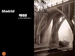 Madrid
          1955
         (1.859.000habs.)




mSm
 