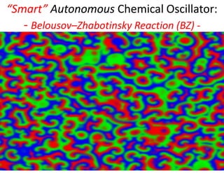 “Smart”“Smart” AutonomousAutonomous Chemical Oscillator:Chemical Oscillator:
-- BelousovBelousov––Zhabotinsky Reaction (BZ)Zhabotinsky Reaction (BZ) --
22
“Advanced Enterprise Cybersecurity“Advanced Enterprise Cybersecurity ––
Artificial Intelligence & Machine Learning”Artificial Intelligence & Machine Learning”
- Madrid, Spain: 26th – 27th Oct 2915 -
© Dr David E. Probert : www.VAZA.com ©
32nd International East/West Security Conference
 