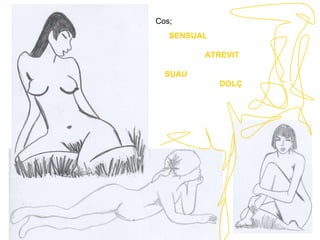 Cos ; SENSUAL ATREVIT SUAU DOLÇ 