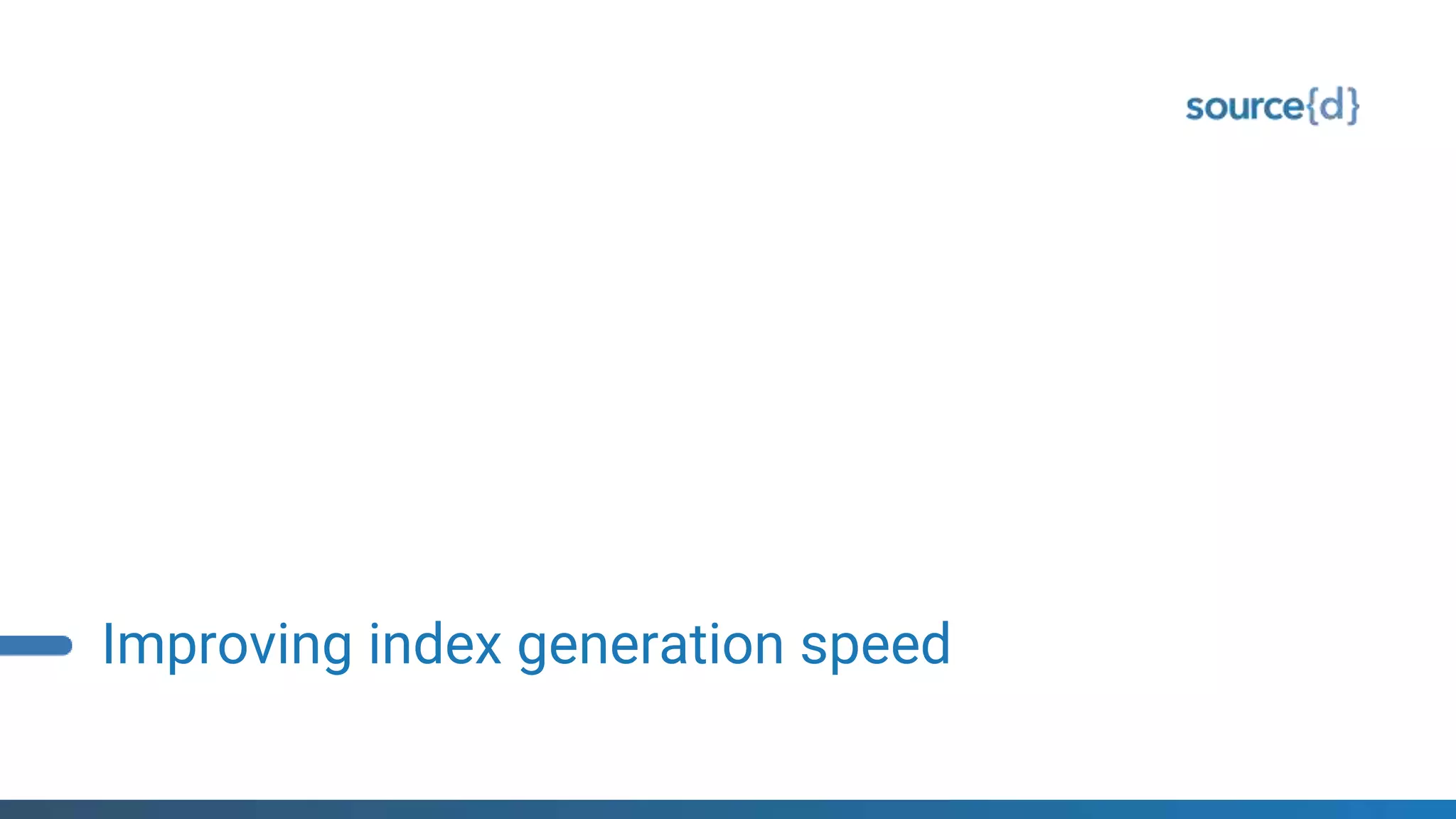 Improving index generation speed
 