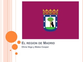 El region de Madrid Olivia Vega y Mateo Cooper 