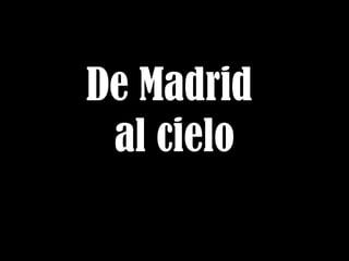 De Madrid  al cielo 