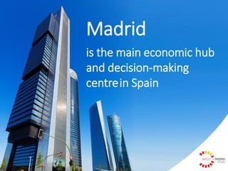 Madrid
is the main economic hub
and decision-making
centrein Spain
 