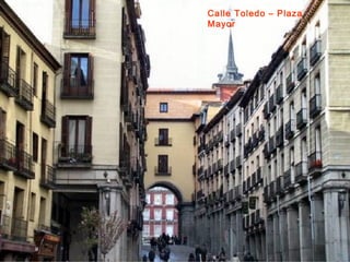 Calle Toledo – Plaza
Mayor