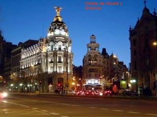 Calles de Alcalá y
Granvia