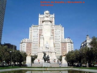 Edificio de España y Monumento a
Cervantes