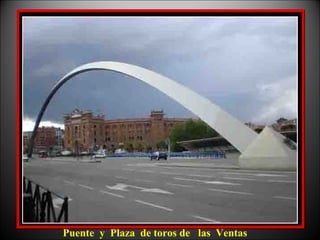Puente y Plaza de toros de las Ventas
 