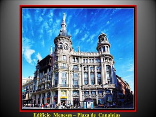 Edificio Meneses – Plaza de Canalejas
 