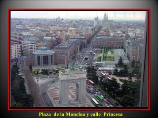 Plaza de la Moncloa y calle Princesa
 