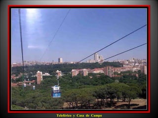 Teleférico y Casa de Campo
 