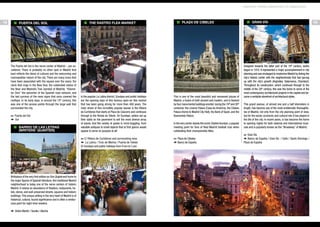 MADRID: FROM AMERICAN TO AMERICAN

18

puerta del sol

The Puerta del Sol is the nerve center of Madrid – par excellence. There is probably no other spot in Madrid that
best reflects the blend of cultures and the welcoming and
cosmopolitan nature of the city. There are many icons that
have been associated with the square over the years: the
clock that rings in the New Year, the celebrated statue of
the Bear and Madroño Tree (symbol of Madrid), “Kilometer Zero” the epicenter of the Spanish road network, and
the last survivor of the neon signs that once covered the
rooftops. In its early days, in around the 15th century, this
was one of the access points through the large wall that
surrounded the city.

The Rastro flea market

PLAZA DE CIBELES

Barrio de las Letras
(Writers’ Quarter)

Birthplace of the very first edition on Don Quijote and home to
the major figures of Spanish literature, this traditional Madrid
neighborhood is today one of the nerve centers of historic
Madrid. It retains an abundance of theaters, restaurants, hotels, stores, and well-preserved streets, squares and historic
buildings. This unique setting in the very heart of Madrid is of
historical, cultural, tourist significance and is often a rendezvous point for night-time revelers.
f Antón Martín / Sevilla / Atocha

This is one of the most beautiful and renowned plazas of
Madrid, a fusion of both ancient and modern, and is flanked
by four monumental buildings erected during the 19th and 20th
centuries: the Linares Palace (Casa de América), the Cibeles
Palace (home to Madrid City Hall), the Bank of Spain, and the
Buenavista Palace.

h C/ Ribera de Curtidores and surrounding area
f La Latina / Tirso de Molina / Puerta de Toledo
k Sundays and public holidays from 9 am to 3 pm

h Puerta del Sol
f Sol

In the popular La Latina district, Sundays and public holidays
are the opening days of this famous open-air flea market
that has been going strong for more than 400 years. The
main street of this incredibly popular bazaar is the Ribera
de Curtidores that starts at Plaza de Cascorro and continues
through to the Ronda de Toledo. On Sundays, sellers set up
their stalls on the pavement to sell the most diverse array
of wares. And the variety of goods is mind-boggling: from
valuable antiques to small objects that at first glance would
appear to serve no purpose at all!

h Plaza de Cibeles
f Banco de España

In the very center stands the iconic Cibeles fountain, a popular
meeting point for fans of Real Madrid football club when
celebrating their championship titles.

Gran Vía

Designed towards the latter part of the 19th century, works
began in 1910. It represented a major accomplishment in city
planning and was envisaged to modernize Madrid by linking the
city’s historic center with the neighborhoods that had sprung
up with the city’s growth (Argüelles, Salamanca, Chamberí).
Throughout its construction, which continued through to the
middle of the 20th century, this was the home to some of the
most contemporary architectural projects in the capital and became a veritable storefront of architectural styles.
This grand avenue, of almost one and a half kilometers in
length, has become one of the most emblematic thoroughfares of Madrid, not only from the city planning point of view,
but for the social, economic and cultural role it has played in
the life of the city. In recent years, is has become the home
to opening nights for both national and international musicals and is popularly known as the “Broadway” of Madrid.
h Gran Vía
f Banco de España / Gran Vía / Callo / Santo Domingo /
Plaza de España

19

 