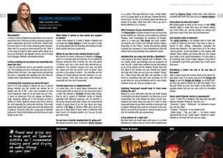 MADRID: FROM AMERICAN TO AMERICAN

40

Robin Hunsucker
1986, Cincinnati, Ohio
Graduate Student/Teacher
Resident since 2008
Why Madrid?
I chose to come to Madrid because there is so much to
see and do here. There are so many amazing museums,
parks, restaurants, bars and I knew that I would never
be bored (and I’m not!). It has amazing public transportation and it is so easy to move around the city. Also, it
is very easy to travel to other places within Spain on a
bus or on the Renfe, the Spanish rail line, and in Europe
out of Barajas, Madrid’s international airport.
Is there anything (or any place) you especially love
about the city?
I love the architecture and to just wander around the
city. The buildings are all so charming and each one is
different from the next. I can walk around and get lost
for hours. I especially love walking from the Plaza de
Cibeles down Calle Alcalá to the Puerta del Sol.
Something that surprised you about life here?
Even if it is cold outside, it seems the sun is almost
always shining and the streets are always full of
people and full of life. I was very surprised at how
much Spaniards really try to live each day as if there were no tomorrow. They are always out taking a
walk, shopping, sitting out in the terrazas to have a
coffee or a drink. Spanish people have such a zest for
life, and especially for eating and drinking. They really
appreciate quality food, good wine and just eating well
in general. Food and drink are a huge part of Spanish
culture so I recommend taking part and trying as many
things as you can!

What hotels or places to stay would you suggest
to friends?
I have never stayed at a hotel or hostel in Madrid but
I’ve heard that Cat’s Hostel is a very fun place to stay
for young people who are traveling and looking to meet
other people and have a good time.
Where do you like to take visiting friends to eat?
My favorite sit-down restaurant in Madrid is Órdago
which is in Ventas (near the bullring). It is a traditional
Basque restaurant that is family run, has only about
10 tables, and has a very warm and welcoming atmosphere. The entrees change each day and both
the meats and fish are pretty much all great. Start
out with a few plates to share – my favorites are the
alubias de Tolosa (beans) and the almejas a la marinera (clams). They also have very tasty desserts,
especially the flan and cheesecake.
Favorite tapas bars or neighborhoods?
La Latina has a ton of good tapas restaurants right
next to each other so you can try out more than one in
a night. My favorite is Txirimiri. Among other things,
they’ve got a variety of tostadas, slices of toasted
baguette with different toppings, and my favorite is
the jamón serrano with goat cheese and caramelized
onions. A good place to go for free tapas and huge
portions is El Tigre in Chueca. With each drink they
give you a huge plate of food, which is different with
each round. It is always packed, so if you go, try and
get there early.

in La Latina. They play American music, mostly oldies,
and it is a great place to go dancing. Despite the American music, it is not a very touristy place and there are
people of all ages. Other than that I like to go out in
Alonso Martínez or in Chueca.
What museums do you recommend to visitors?
The Reina Sofía is a great museum to go to if you want
to see modern art. There are a lot of pieces by Dalí and
Picasso, most importantly the Guernica by Picasso,
which is a must see. The Prado has more traditional artwork and it takes you through Spain’s history.
Especially for the Prado, I would recommend getting
a guided tour because it is very interesting to hear the
stories that put the paintings into historical context.
Activities that can make one feel like a Madrileño?
I love going to the food markets here in Madrid. They
are mostly inside big buildings and are scattered all
over the city. I really enjoy walking around and looking
at all of the stands and the different things that they
sell. Most of the vendors are very friendly and helpful
and they don’t treat you as if you are a stupid “foreigner.” Often times they will offer you samples or will
throw in something free with your purchase. It’s fun
to ask them for recommendations and try new meats,
cheeses, fruits, etc. that are foreign to you.
Anything Americans should keep in mind when
visiting the city?
Madrid is a very safe place and you can walk around
comfortably just about anywhere, but there are a lot of
pickpockets. You must always be aware of your possessions and never hang your bag on a chair, or keep
important things in your back pockets or have your bag
unzipped. Although you must be conscious of the risk,
there is no need to be worried or scared as long as you
are not careless with your possessions.

Do you have a favorite neighborhood for going out?
My absolute favorite disco in Madrid is Berlín Cabaret
Cat’s Hostel

Food and drink are
a huge part of Spanish
culture so I recommend
taking part and trying
as many things
as you can!

A few options for a night out?
My ideal night out would begin with tapas in La Latina
followed by a drink or two at a bar in that neighborhood
Templo de Debod

called La Taberna Chica, where they make delicious
cocktails with fresh fruit, and end up at Berlín Cabaret.
Some places to hear live music?
My favorite place to listen to live music is called MOE.
Several nights a week they have live bands playing
jazz, funk, blues, etc. and the groups are always very
good (and most of the time they are American!).
Any favorite cafés or bakeries?
The Jardín Secreto is my favorite café to meet with
a friend to hang out and chat. They have a huge selection of teas, coffees, milkshakes, cocktails, and
homemade desserts. This place lives up to the name
“secret garden” as the decoration is very original with
antique chairs, tables, and lamps that are very unique
and create a nice, quaint atmosphere. It is only open in
the evenings and to get a table without a long wait it
is advisable to get there just before five o’clock when
they open.
Something a visitor can see or do any day of
the week?
Take a walk around the center, stroll by the Royal Palace (take a tour if it’s open), and go to the Parque del
Oeste to see the Templo de Debod, an ancient temple that was given to Spain as a gift from Egypt. From
the park there are very nice views of the palace and
gardens below and you can also catch an incredible
sunset.
Some useful Spanish words or expressions?
“Guiri.” A term for a foreigner with pale skin and light
features (English, American, German, etc.)
“Servicios / aseos.” “Bathroom” (in someone’s house
you can say baño)
“Entrada” .“Entrance” or the entrance fee.
“Hasta luego.” “See you later”— for some reason
Spaniards like to say “hasta luego” instead of “adiós”
whether or not they will ever see you again.

MOE

41

 