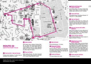 MADRID: FROM AMERICAN TO AMERICAN

04
12

03

07

01
02

01

Glorieta del Emperador
Carlos V (Atocha)

Atocha Railway Station (19th century), the Reina Sofia
Museum and Art Gallery (18th century building, with
additions made in both the 20th and 21st centuries)

05

13

08

05
11

10

09

12

05

Paseo del Prado

Royal Botanical Gardens, Prado Museum (Bourbon, 18th
century, 20th-21st century extension).

09 Calle de Felipe IV
San Jerónimo El Real Church (15th century), The
Buen Retiro Villa and the Salón de Reinos (the Hall of
Kingdoms) of the Buen Retiro Palace (Hapsburg, 17th
century), Spanish Royal Academy of Language (19th
century).

Plaza de Cánovas del Castillo
(Neptuno)

08

Madrid Stock Exchange (19th century), Monument to
the Fallen of “Dos de Mayo” (19th century), Neptune and
Apollo fountains (Bourbon, 18th century),ThyssenBornemisza Museum (19th century).

07

Carrera de San Jerónimo

06

Spanish Parliament Building (19th century), Sculpture of
Miguel de Cervantes (19th century).

Calle de Alcalá

Calle de Alcalá

ROUTE 02

(approximate length: 3 hours)

Puerta del Sol / Calle del Carmen
El Carmen Church (Hapsburg, 17 century). Bear and
the Madroño Tree sculpture (20th century).
th

Royal Customs House or Ministry of Revenue (Bourbon, 18th century), San Fernando Royal Academy of
fine Arts (Bourbon, 18th century), Madrid Casino (20th
century), Calatravas Church (17th century), Metrópolis
Building (20th century), Cariátides Building (20th century), Bank of Spain (19th century).

Plaza de Cibeles
Cibeles Fountain (Bourbon, 18th century), Buenavista
Palace (18th century), Casa de América or Linares Palace (19th century), Cibeles Palace (20th century).

Explore the city´s most iconic museums,
monuments and parks.

Puerta de Alcalá (Bourbon, 18th century)

05

Parque de El Retiro
(17th-20th centuries)

Monument dedicated to Alfonso XII, The Cecilio Rodríguez Gardens, The Velázquez Palace, The Crystal Palace, The Rose gardens, Fountain of the Fallen Angel, the
Duque de Fernán Núñez pathway.

06

Cuesta de Moyano

The Cuesta de Moyano book market

12

El Barrio de Las Letras
(Writers´Quarter)

Area of taverns, Spanish Theater or the former Principe
Theater (Plaza de Santa Ana, dating from the 17th century, building from the 19th century), Royal Academy of
History (Calle de León, Bourbon 18th century), the Trinitarians Convent (Calle de Lope de Vega, Hapsburg, 17th
century), the Juan de la Cuesta Printing House where
Don Quixote was first printed in 1604 (Calle de Atocha,
87), the Lope de Vega House (Calle de Cervantes, 11,
Hapsburg, 17th century)

13

Carrera de San Jerónimo

Lhardy restaurant (19th century)

ROUTE 2
Approximate length: 3 hours

13

 