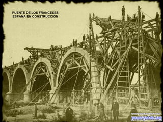 PUENTE DE LOS FRANCESES ESPAÑA EN CONSTRUCCIÓN 