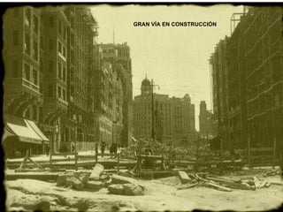 GRAN VÍA EN CONSTRUCCIÓN 
