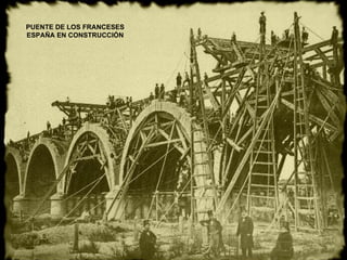 PUENTE DE LOS FRANCESES ESPAÑA EN CONSTRUCCIÓN 