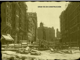GRAN VÍA EN CONSTRUCCIÓN
 