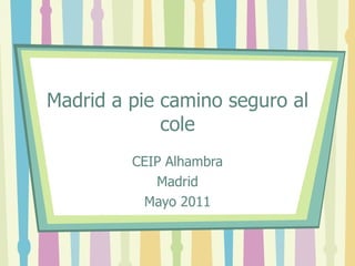 Madrid a pie camino seguro al cole CEIP Alhambra Madrid Mayo 2011 