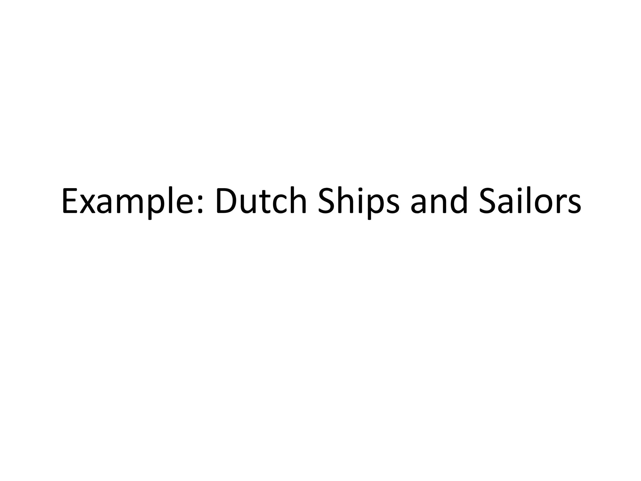 Example: Dutch Ships and Sailors
 